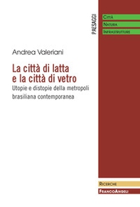 La città di latta e la città di vetro. Utopie e distopie della metropoli brasiliana contemporanea - Librerie.coop