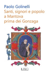 Santi, signori e popolo a Mantova prima dei Gonzaga - Librerie.coop