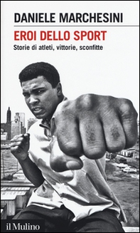 Eroi dello sport. Storie di atleti, vittorie, sconfitte - Librerie.coop