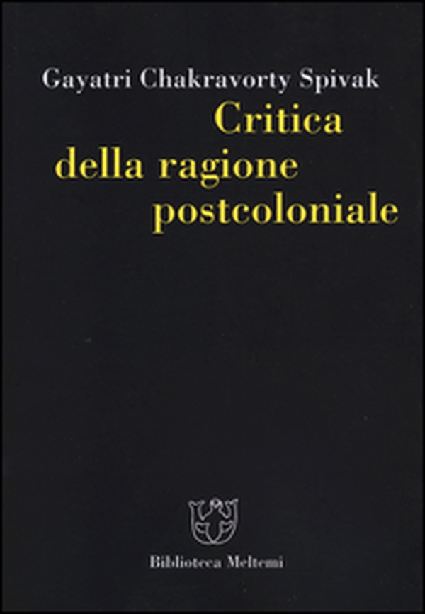 Critica della ragione postcoloniale. Verso una storia del presente in dissolvenza - Librerie.coop Critica della ragione postcoloniale. Verso una storia del presente in dissolvenza - Librerie.coop