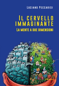 Il cervello immaginante. La mente a due dimensioni - Librerie.coop