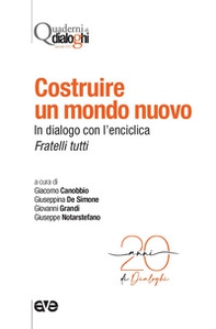 Costruire un mondo nuovo. In dialogo con l'enciclica Fratelli tutti - Librerie.coop