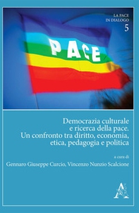 Democrazia culturale e ricerca della pace. Un confronto tra diritto, economia, etica, pedagogia e politica - Librerie.coop