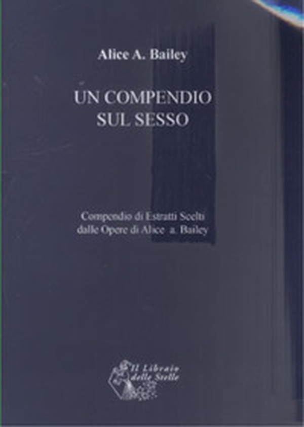 U Compendio sul sesso. Compendio di estratti scelti dalle opere di Alice Bailey - Librerie.coop