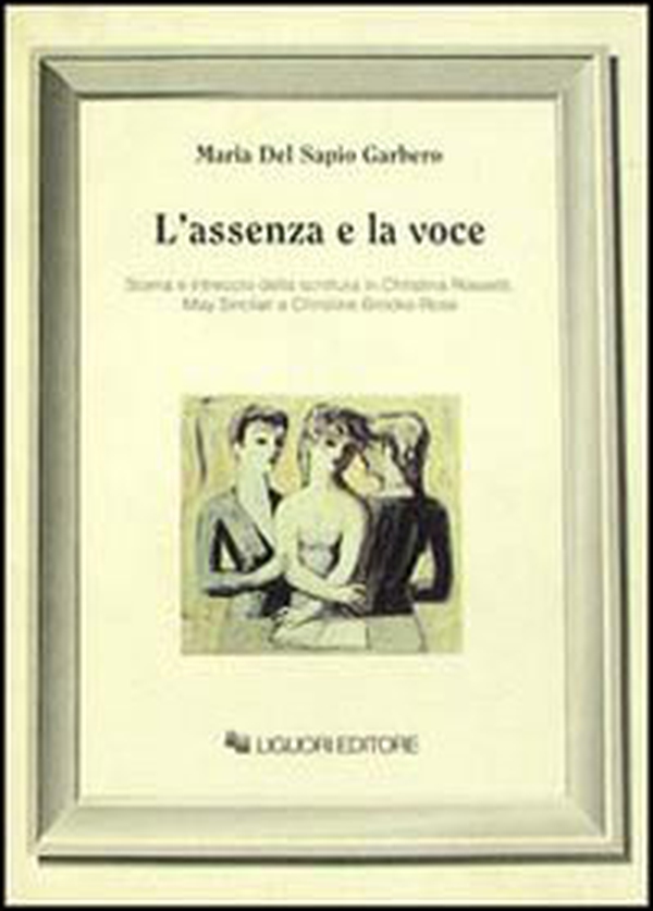 L'assenza e la voce. Scena e intreccio della scrittura in Christina Rossetti, May Sinclair e Christine Brooke-Rose - Librerie.coop L'assenza e la voce. Scena e intreccio della scrittura in Christina Rossetti, May Sinclair e Christine Brooke-Rose - Librerie.coop