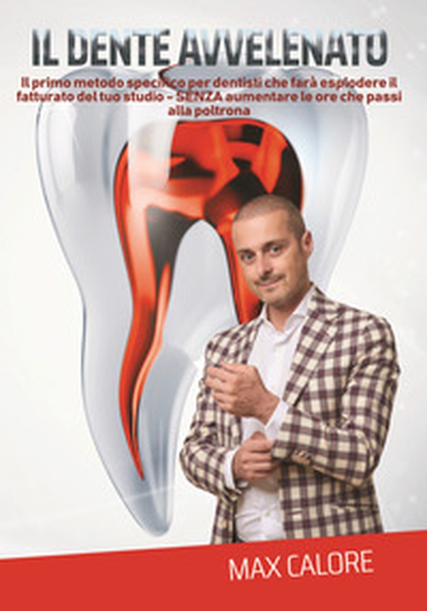Il dente avvelenato. Il primo metodo specifico per dentisti che farà esplodere le entrate del tuo studio senza aumentare le ore che passi in poltrona - Librerie.coop Il dente avvelenato. Il primo metodo specifico per dentisti che farà esplodere le entrate del tuo studio senza aumentare le ore che passi in poltrona - Librerie.coop