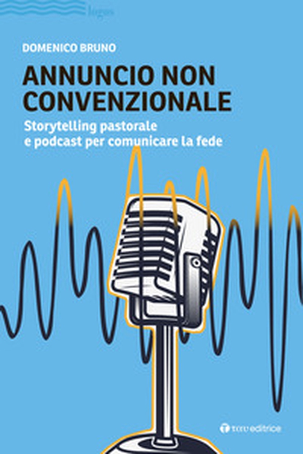 Annuncio non convenzionale. Storytelling pastorale e podcast per comunicare la fede - Librerie.coop Annuncio non convenzionale. Storytelling pastorale e podcast per comunicare la fede - Librerie.coop