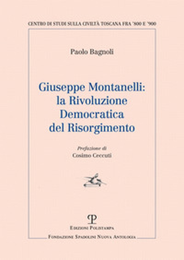 Giuseppe Montanelli: la rivoluzione democratica del risorgimento - Librerie.coop Giuseppe Montanelli: la rivoluzione democratica del risorgimento - Librerie.coop