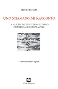 Uno sciamano mi raccontò. La nascita dell'universo secondo un mito sacro himalayano. Ediz. italiana e inglese - Librerie.coop