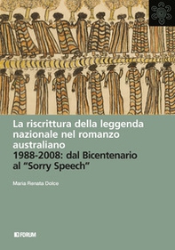 La riscrittura della leggenda nazionale nel romanzo australiano. 1988-2008: dal Bicentenario al «Sorry Speech» - Librerie.coop