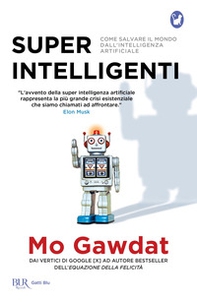 Super intelligenti. Come salvare il mondo dall'intelligenza artificiale - Librerie.coop