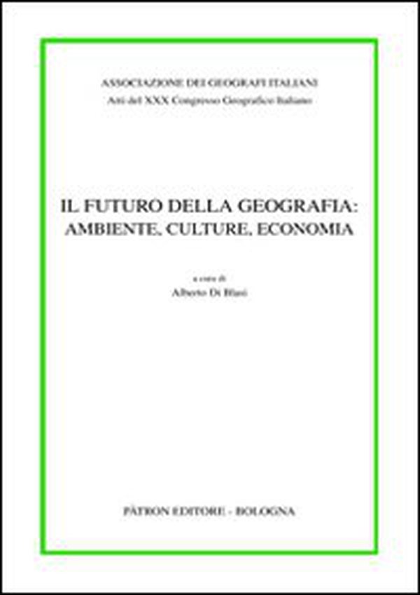 Atti del 30° Congresso geografico italiano. Il futuro della geografia: ambiente, culture, economia - Librerie.coop Atti del 30° Congresso geografico italiano. Il futuro della geografia: ambiente, culture, economia - Librerie.coop