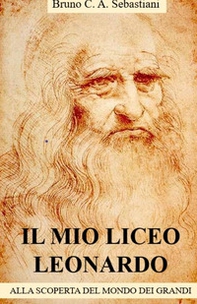 Il mio Liceo Leonardo. Alla scoperta del mondo dei grandi - Librerie.coop