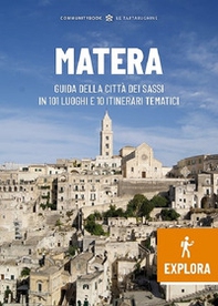 Matera Explora. Guida della città dei Sassi in 101 luoghi e 10 itinerari tematici - Librerie.coop