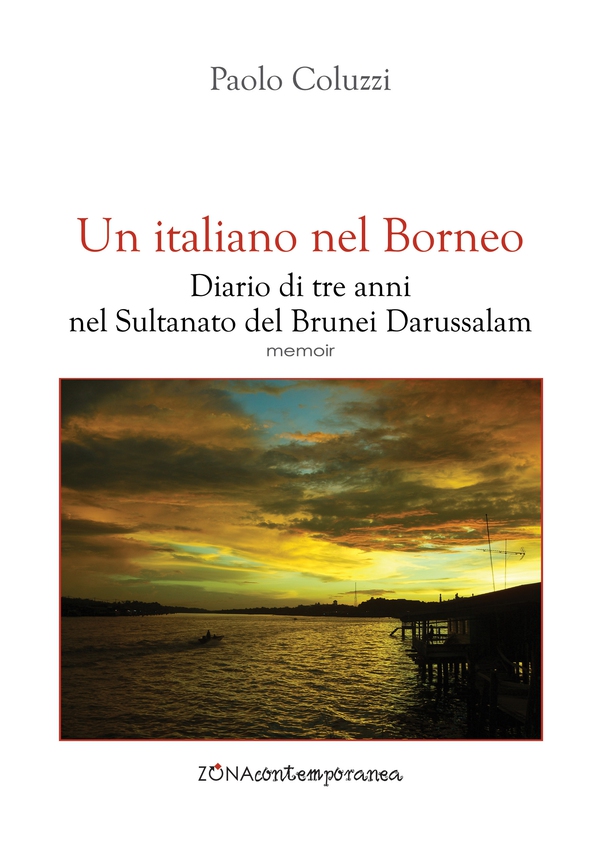 Un italiano nel Borneo. Diario di tre anni nel Sultanato del Brunei Darussalam - Librerie.coop Un italiano nel Borneo. Diario di tre anni nel Sultanato del Brunei Darussalam - Librerie.coop