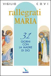 Rallegrati Maria. 31 giorni con la Madre di Dio - Librerie.coop Rallegrati Maria. 31 giorni con la Madre di Dio - Librerie.coop