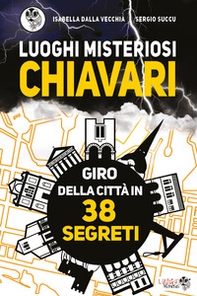 Luoghi misteriosi Chiavari. Giro della città in 38 segreti - Librerie.coop