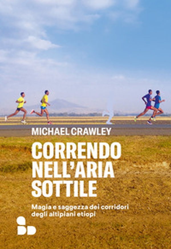 Correndo nell'aria sottile. Magia e saggezza dei corridori degli altipiani etiopi - Librerie.coop Correndo nell'aria sottile. Magia e saggezza dei corridori degli altipiani etiopi - Librerie.coop