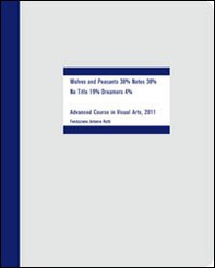 Wolves and peasants 38 per cent notes 38 per cent no title 19 per cent dreamers 40 per cent. XVII advanced course in visual arts fondazione Antonio Ratti - Librerie.coop