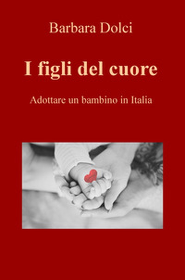 I figli del cuore. Adottare un bambino in Italia - Librerie.coop I figli del cuore. Adottare un bambino in Italia - Librerie.coop