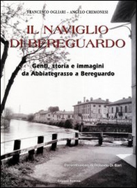 Il Naviglio di Bereguardo. Genti, storia e immagini da Abbiategrasso a Bereguardo - Librerie.coop
