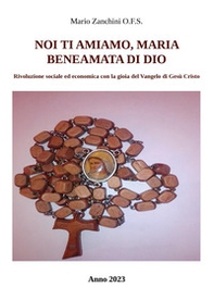 Noi ti amiamo, Maria, beneamata di Dio. Ave Maria, la preghiera del rosario - Librerie.coop