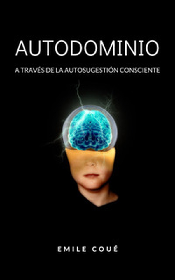 Autodominio a través de la autosugestión consciente - Librerie.coop Autodominio a través de la autosugestión consciente - Librerie.coop