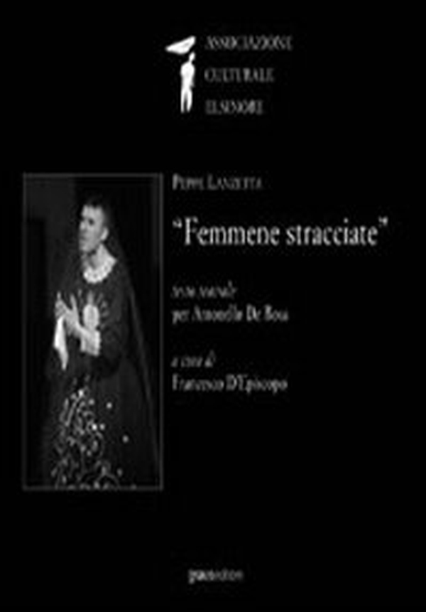 Femmene stracciate. Testo teatrale per Antonello De Rosa - Librerie.coop Femmene stracciate. Testo teatrale per Antonello De Rosa - Librerie.coop