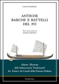 Antiche barche e battelli del Po. Atlante illustrato delle imbarcazioni tradizionali dei fiumi e dei canali della Pianura Padana - Librerie.coop
