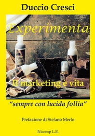 Experimenta. Il marketing è vita. «Sempre con lucida follia» - Librerie.coop