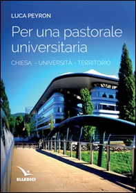 Per una pastorale universitaria. Chiesa, università, territorio - Librerie.coop