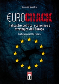 Eurocrack. Il disastro politico, economico e strategico dell'Europa - Librerie.coop