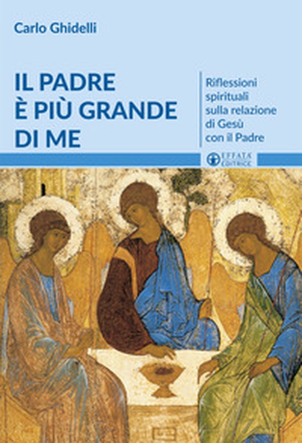Il Padre è più grande di me. Riflessioni spirituali sulla relazione di Gesù con il Padre - Librerie.coop Il Padre è più grande di me. Riflessioni spirituali sulla relazione di Gesù con il Padre - Librerie.coop
