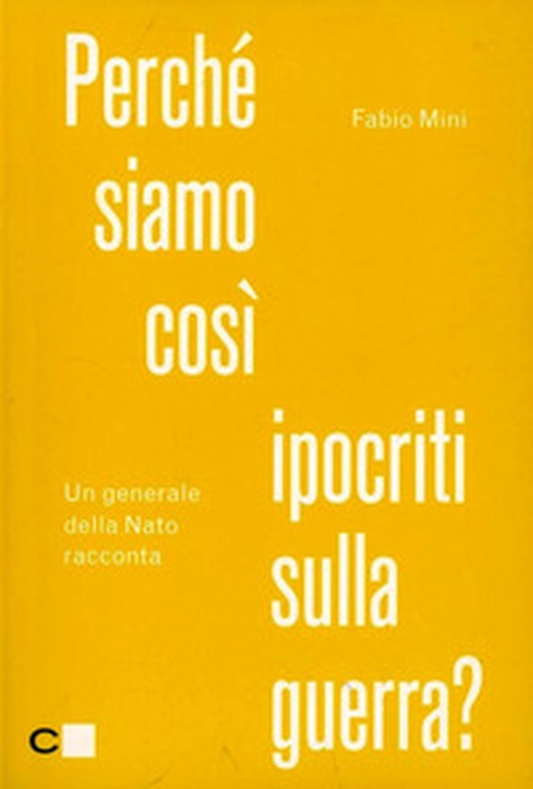 Perché siamo così ipocriti sulla guerra? Un generale della Nato racconta - Librerie.coop Perché siamo così ipocriti sulla guerra? Un generale della Nato racconta - Librerie.coop
