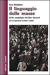 Il linguaggio delle masse. Sulla sociologia di Elias Canetti - Librerie.coop