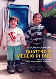 Quattro è meglio di due. Storia di un'adozione un po' normale e un po' eccezionale - Librerie.coop