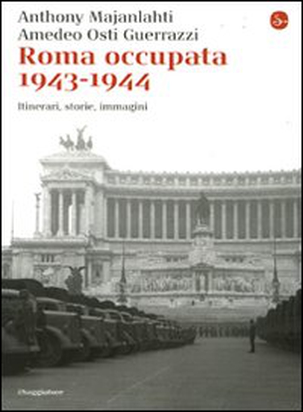 Roma occupata 1943-1944. Itinerari, storia, immagini - Librerie.coop Roma occupata 1943-1944. Itinerari, storia, immagini - Librerie.coop