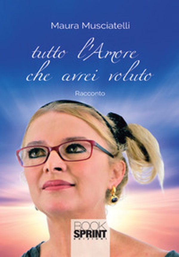 Tutto l'amore che avrei voluto - Librerie.coop Tutto l'amore che avrei voluto - Librerie.coop