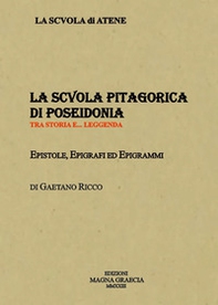 La Scuola Pitagorica di Poseidonia. Tra storia e... leggenda. Epistole, epigrafi ed epigrammi - Librerie.coop
