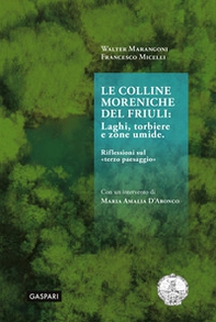Le colline moreniche del Friuli. Laghi, torbiere e zone umide. Riflessioni sul «terzo paesaggio» - Librerie.coop Le colline moreniche del Friuli. Laghi, torbiere e zone umide. Riflessioni sul «terzo paesaggio» - Librerie.coop