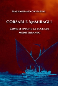 Corsari e ammiragli. Come si spegne la luce sul Mediterraneo - Librerie.coop