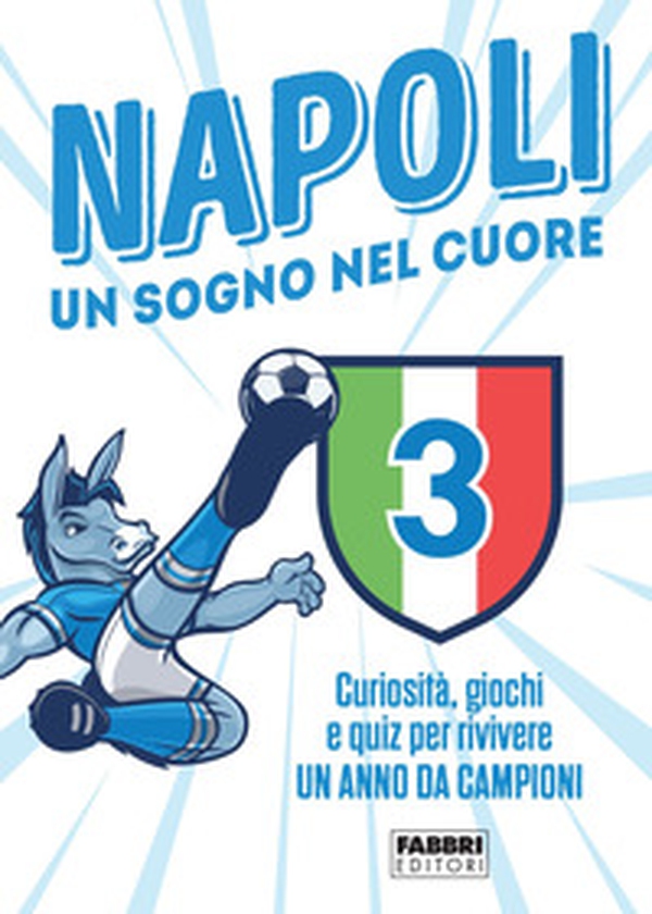 Napoli. Un sogno nel cuore. Curiosità, giochi e quiz per rivivere un anno da campioni - Librerie.coop Napoli. Un sogno nel cuore. Curiosità, giochi e quiz per rivivere un anno da campioni - Librerie.coop