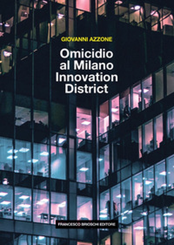 Omicidio al Milano Innovation District - Librerie.coop Omicidio al Milano Innovation District - Librerie.coop