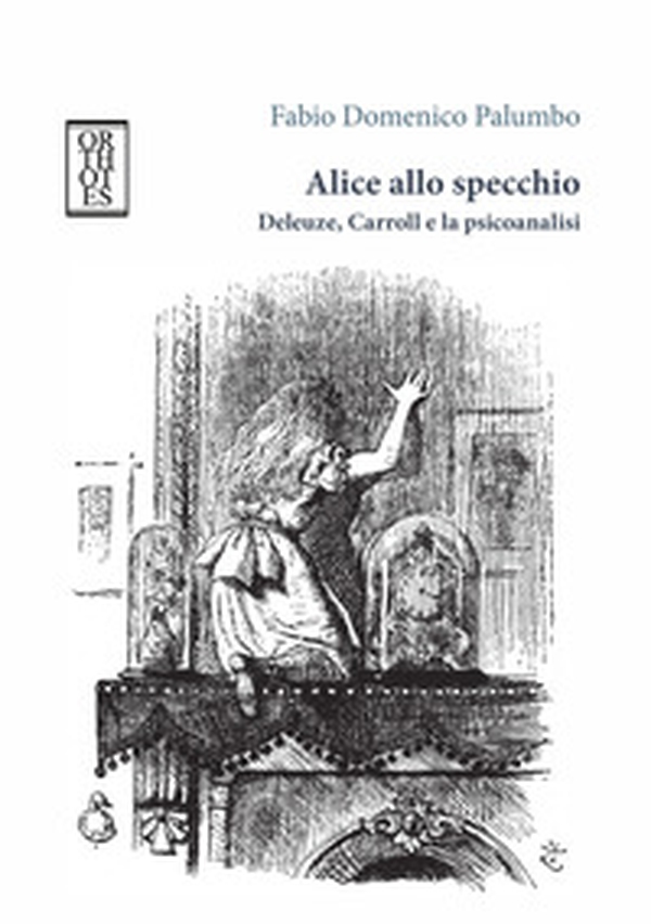 Alice allo specchio. Deleuze, Carroll e la psicoanalisi - Librerie.coop Alice allo specchio. Deleuze, Carroll e la psicoanalisi - Librerie.coop