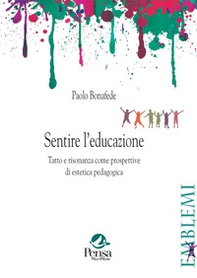 Sentire l'educazione. Tatto e risonanza come prospettive di estetica pedagogica - Librerie.coop