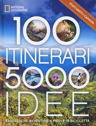 Stati Uniti & Canada. 100 itinerari. 5000 idee. Fantastiche avventure a piedi e in bicicletta - Librerie.coop