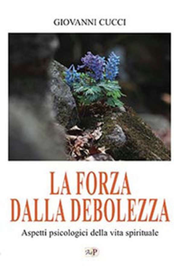La forza dalla debolezza. Aspetti psicologici della vita spirituale - Librerie.coop La forza dalla debolezza. Aspetti psicologici della vita spirituale - Librerie.coop