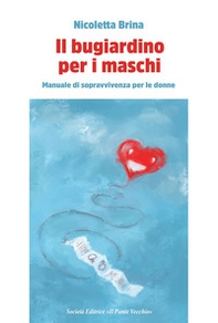 Il bugiardino per i maschi. Manuale di sopravvivevnza per le donne - Librerie.coop Il bugiardino per i maschi. Manuale di sopravvivevnza per le donne - Librerie.coop