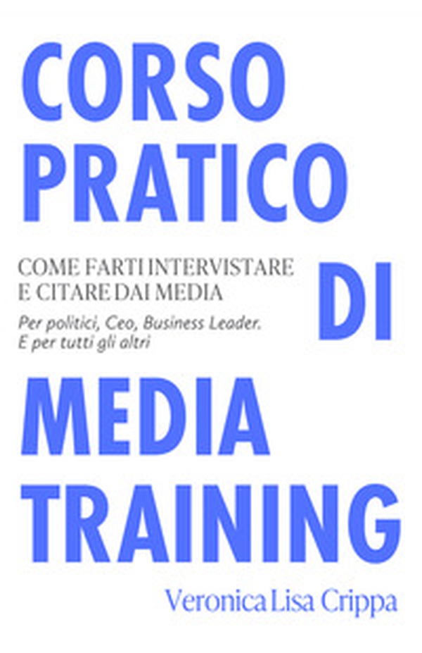 Corso pratico di media training. Come farti intervistare e citare dai media - Librerie.coop Corso pratico di media training. Come farti intervistare e citare dai media - Librerie.coop