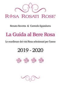 Rosa rosati rosè. La guida al bere rosa 2019-2020. Ediz. italiana e inglese - Librerie.coop